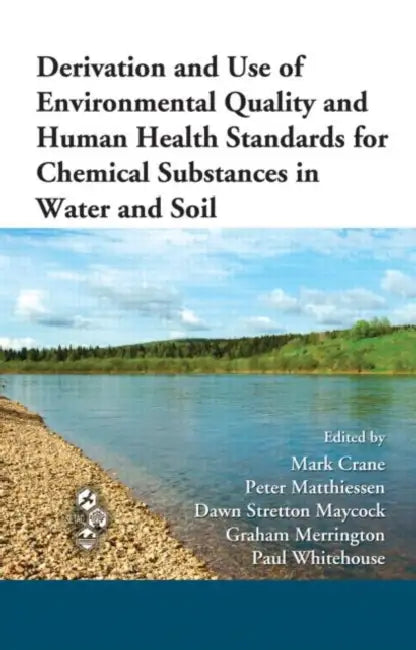 Derivation and Use of Environmental Quality and Human Health Standards for Chemical Substances in Water and Soil by Mark Crane, Peter Matthiessen, Dawn Stretton Maycock