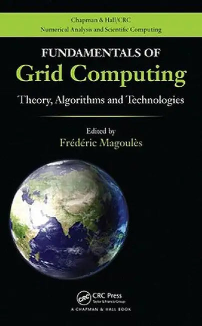 Fundamentals of Grid Computing: Theory, Algorithms and Technologies by Frederic Magoules
