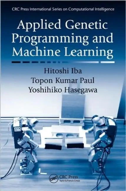 Applied Genetic Programming and Machine Learning by Hitoshi Iba, Yoshihiko Hasegawa, Topon Kumar Paul
