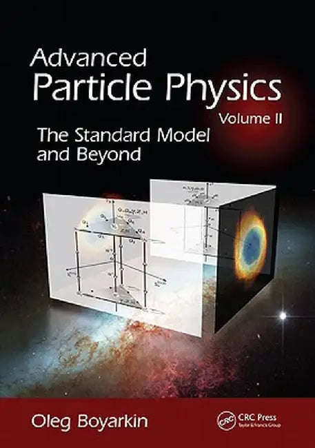 Advanced Particle Physics Volume II: The Standard Model and Beyond by Oleg Boyarkin