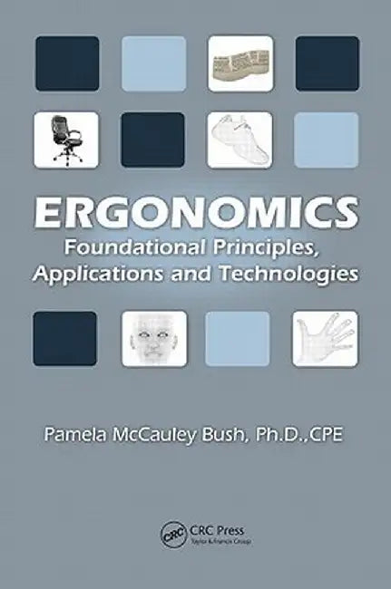 Ergonomics: Foundational Principles, Applications, and Technologies by Pamela McCauley