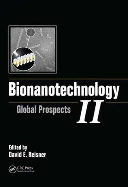 Bionanotechnology II: Global Prospects by David E. Reisner