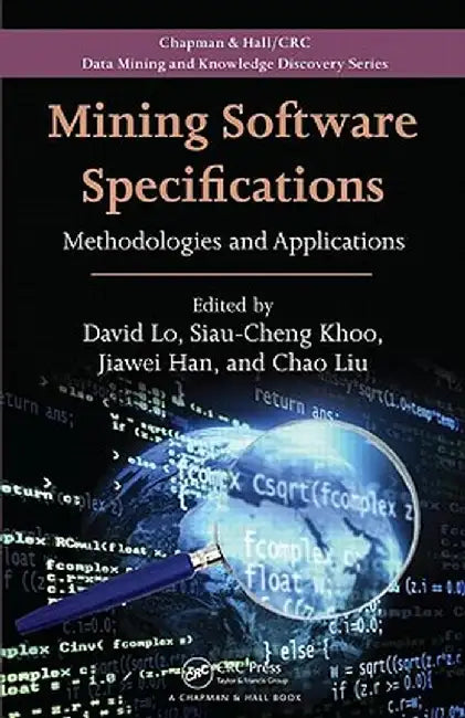 Mining Software Specifications: Methodologies and Applications by David Lo