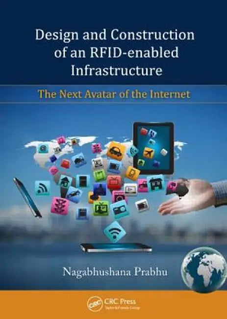 Design And Construction Of An Rfid-Enabled Infrastructure: The Next Avatar of the Internet by Nagabhushana Prabhu
