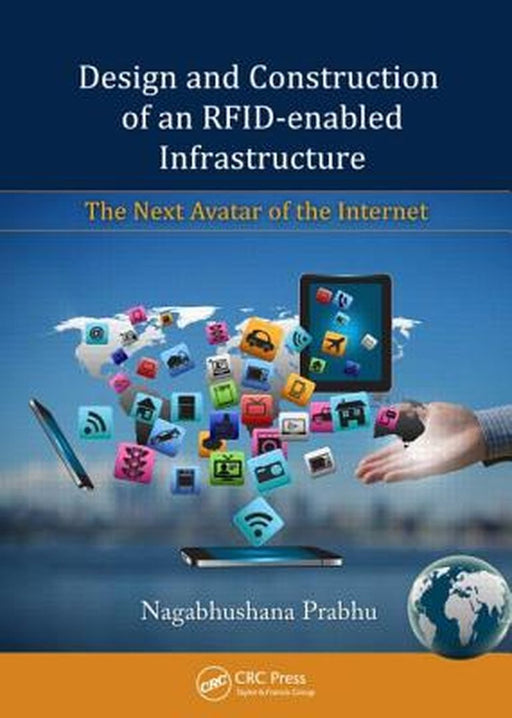 Design And Construction Of An Rfid-Enabled Infrastructure: The Next Avatar of the Internet by Nagabhushana Prabhu