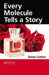 Every Molecule Tells a Story by Simon Anthony Cotton