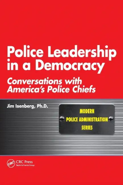 Police Leadership in a Democracy: Conversations with America's Police Chiefs by James Isenberg