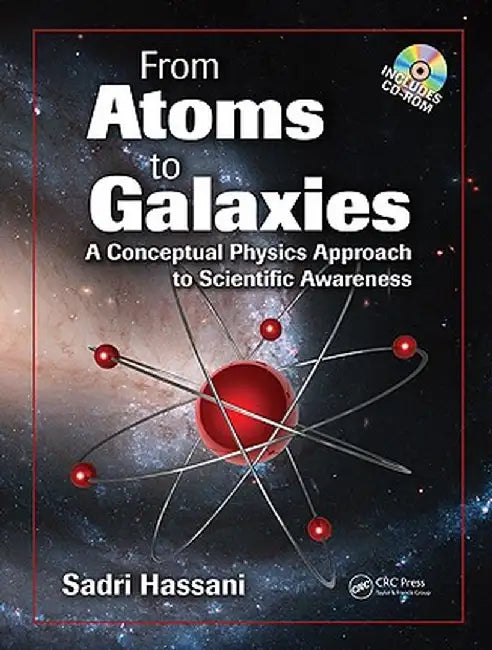 From Atoms to Galaxies: A Conceptual Physics Approach to Scientific Awareness [With CDROM] by Sadri Hassani