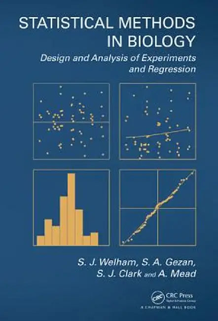 Statistical Methods in Biology: Design and Analysis of Experiments and Regression by S.J. Welham