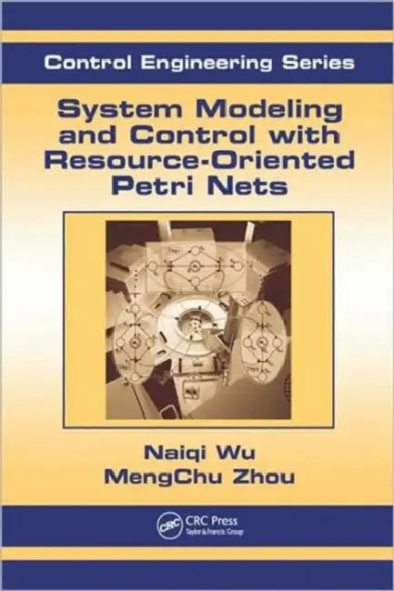 System Modeling and Control with Resource-Oriented Petri Nets by Mengchu Zhou, Naiqi Wu