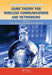 Game Theory for Wireless Communications and Networking by Yan Zhang