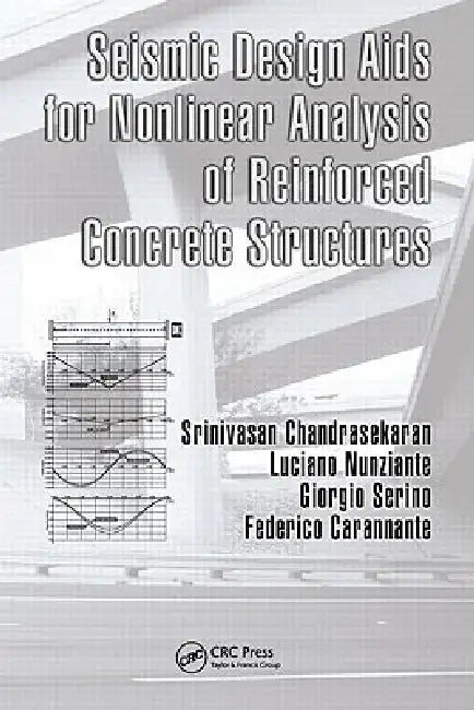 Seismic Design AIDS for Nonlinear Analysis of Reinforced Concrete Structures by Srinivasan Chandrasekaran