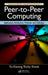 Peer-To-Peer Computing: Applications, Architecture, Protocols, and Challenges by Yu-Kwong Ricky Kwok