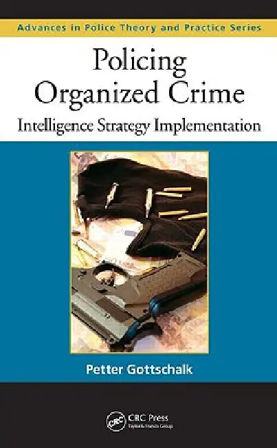 Policing Organized Crime: Intelligence Strategy Implementation by Petter Gottschalk