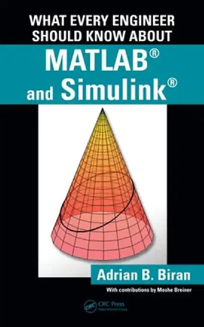 What Every Engineer Should Know about Matlab(r) and Simulink(r) by Adrian B. Biran
