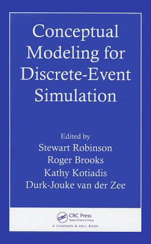 Conceptual Modeling for Discrete-Event Simulation by Stewart Robinson
