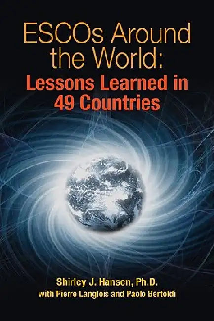 ESCOs Around the World: Lessons Learned in 49 Countries by Shirley J. Hansen