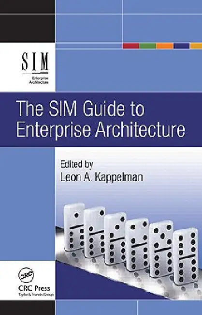 The SIM Guide to Enterprise Architecture by Leon Kappelman