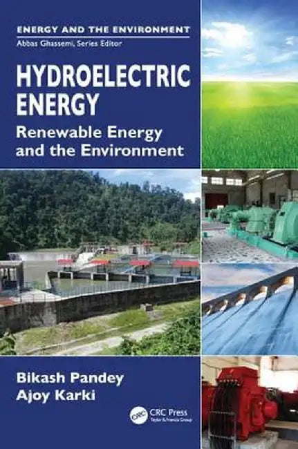 Hydroelectric Energy: Renewable Energy and the Environment by Bikash Pandey