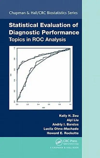 Statistical Evaluation of Diagnostic Performance: Topics in Roc Analysis by Kelly H. Zou