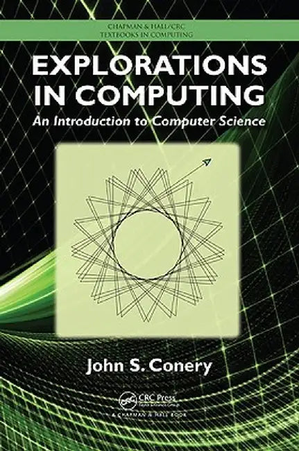 Explorations in Computing: An Introduction to Computer Science by John S. Conery
