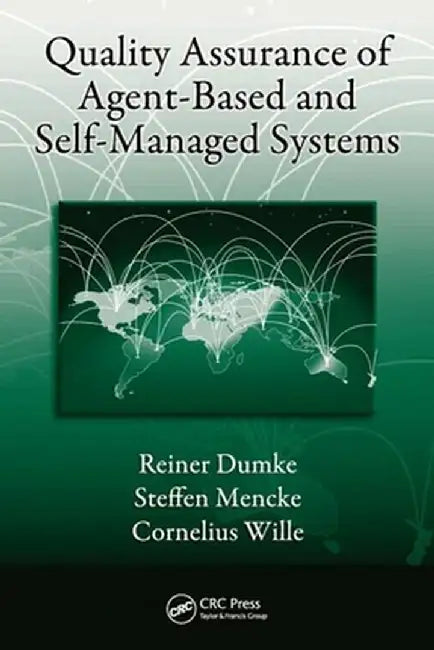 Quality Assurance Of Agent-Based And Self-Managed Systems by Reiner Dumke, Steffen Mencke, Cornelius Wille