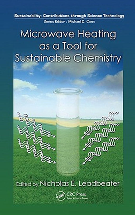 Microwave Heating as a Tool for Sustainable Chemistry by Nicholas E. Leadbeater