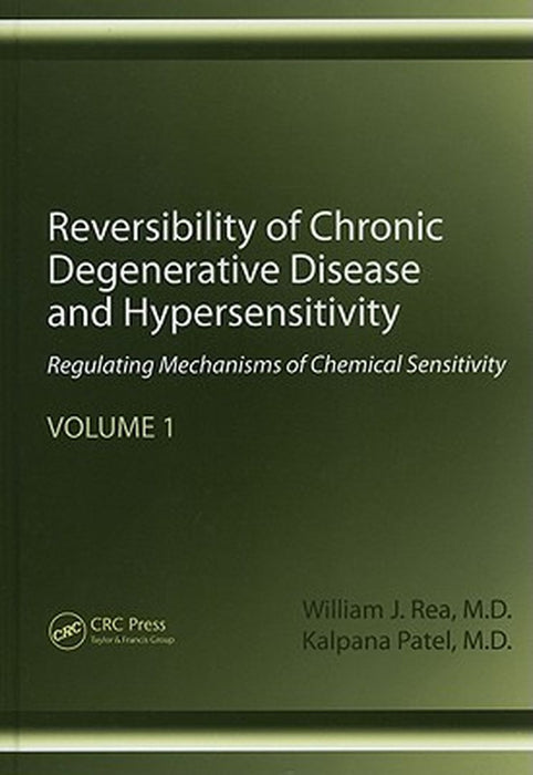 Reversibility of Chronic Degenerative Disease and Hypersensitivity, Volume 1: Regulating Mechanisms of Chemical Sensitivity by William J. Rea