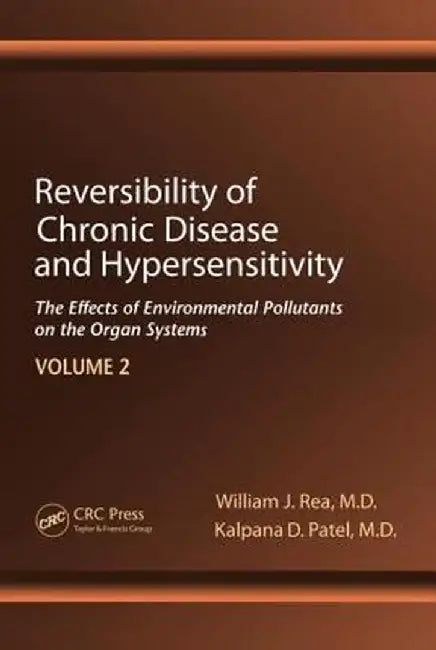 Reversibility of Chronic Disease and Hypersensitivity, Volume 2: The Effects of Environmental Pollutants on the Organ System by William J. Rea