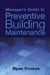 Manager's Guide to Preventive Building Maintenance by Ryan Cruzan