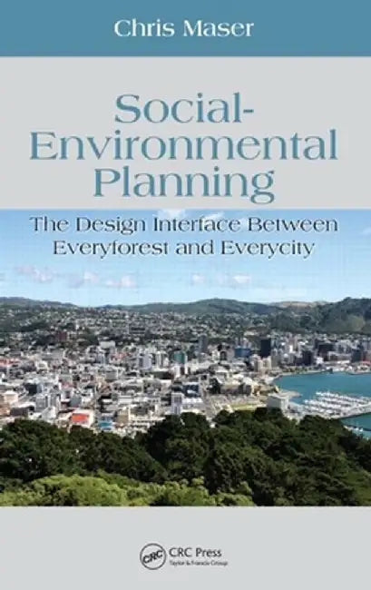 Social-Environmental Planning: The Design Interface Between Everyforest and Everycity by Chris Maser