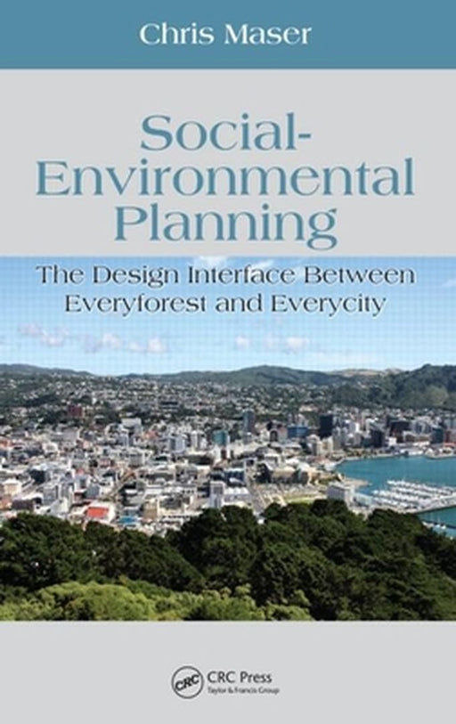 Social-Environmental Planning: The Design Interface Between Everyforest and Everycity by Chris Maser