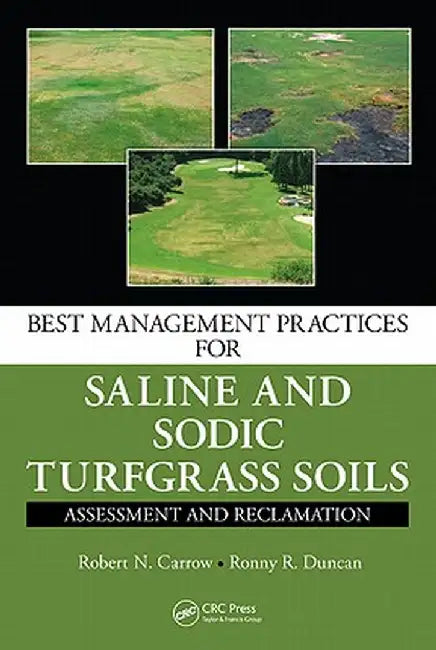 Best Management Practices for Saline and Sodic Turfgrass Soils: Assessment and Reclamation by Robert N. Carrow