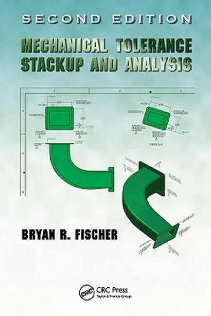 Mechanical Tolerance Stackup and Analysis by Bryan R. Fischer