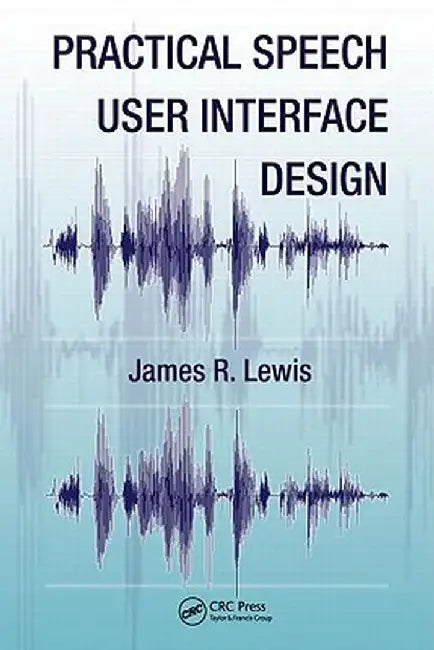 Practical Speech User Interface Design by James R. Lewis