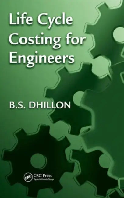 Life Cycle Costing for Engineers by B. S. Dhillon