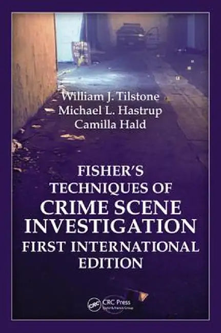 Fisher's Techniques of Crime Scene Investigation First International Edition by William J. Tilstone