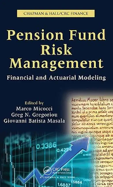 Pension Fund Risk Management: Financial and Actuarial Modeling by Marco Micocci