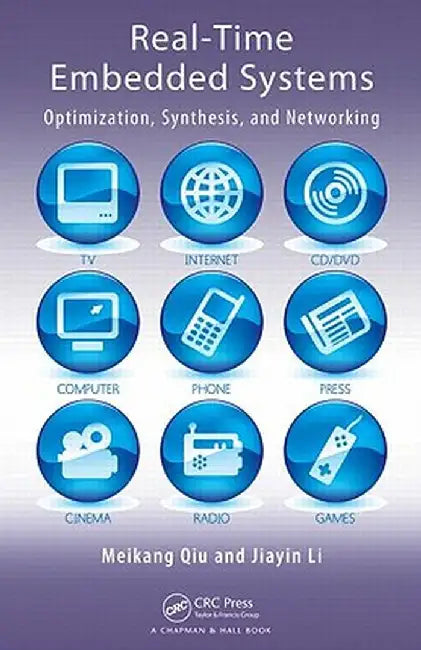 Real-Time Embedded Systems: Optimization, Synthesis, and Networking by Meikang Qiu