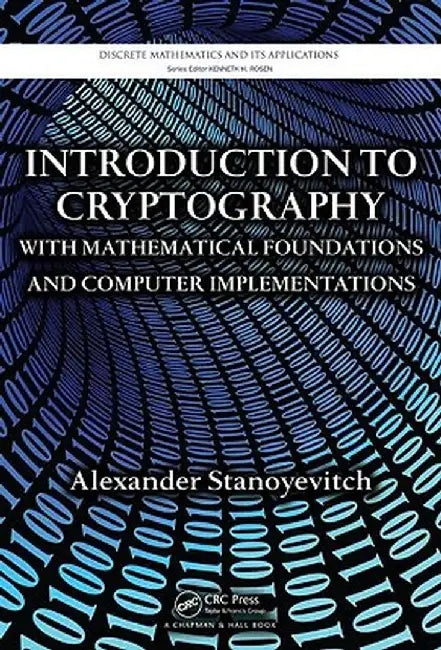 Introduction to Cryptography with Mathematical Foundations and Computer Implementations by Alexander Stanoyevitch