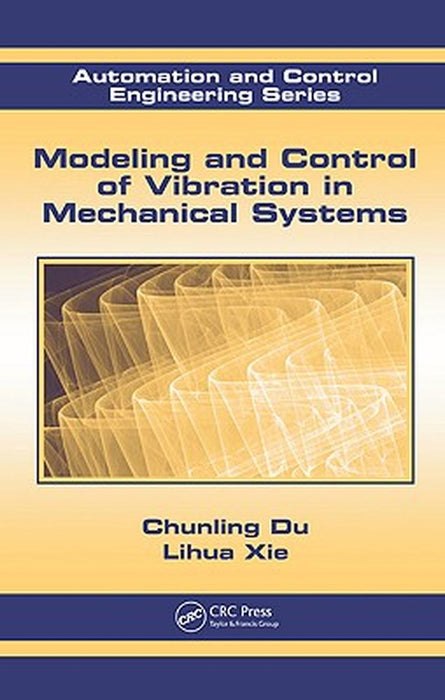 Modeling and Control of Vibration in Mechanical Systems by Chunling Du