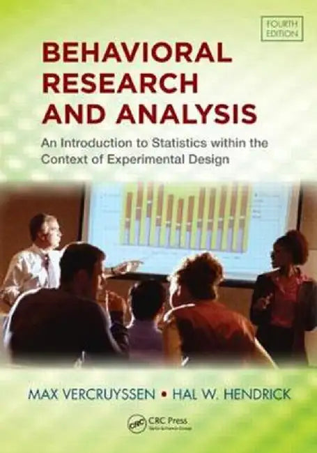 Behavioral Research and Analysis: An Introduction to Statistics Within the Context of Experimental Design, Fourth Edition by Max Vercruyssen
