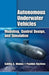Autonomous Underwater Vehicles: Modeling, Control Design and Simulation by Sabiha Wadoo