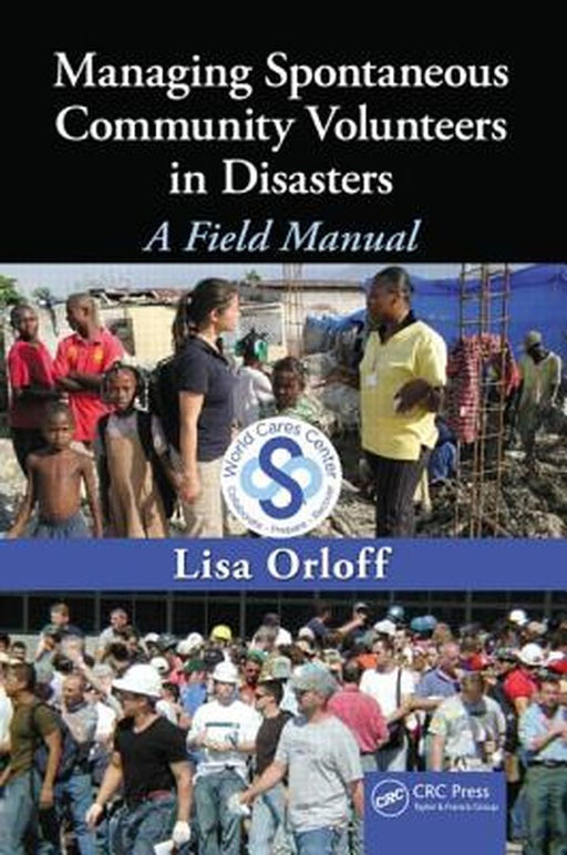 Managing Spontaneous Community Volunteers in Disasters: A Field Manual by Lisa Orloff