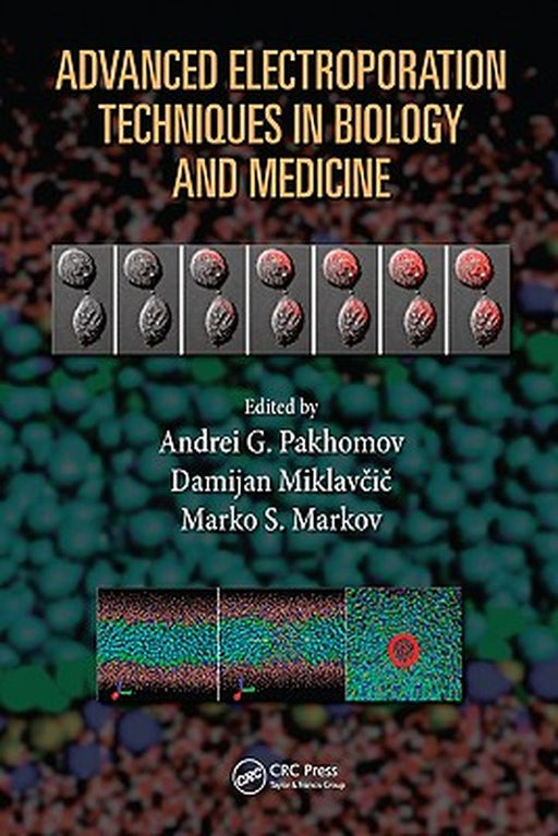 Advanced Electroporation Techniques In Biology And Medicine by Andrei G. Pakhomov, Damijan Miklavcic, Marko S. Markov