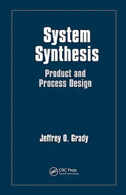 System Synthesis: Product and Process Design by Jeffrey O. Grady
