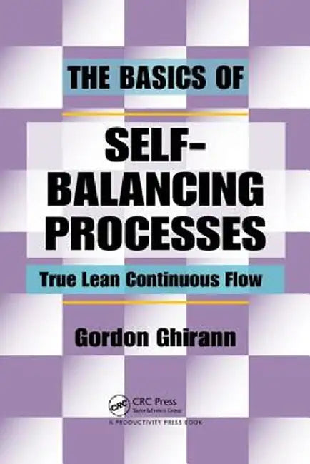 The Basics of Self-Balancing Processes: True Lean Continuous Flow by Gordon Ghirann