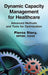 Dynamic Capacity Management for Healthcare: Advanced Methods and Tools for Optimization by Pierce Story