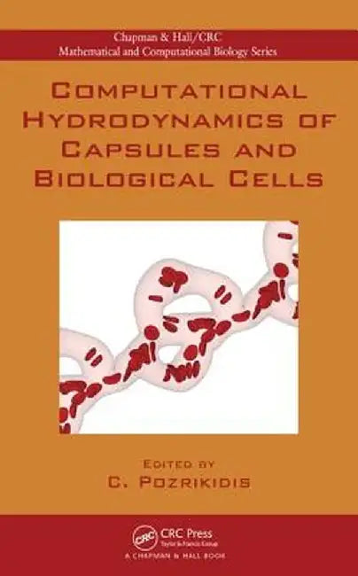 Computational Hydrodynamics Of Capsules And Biological Cells by Constantine Pozrikidis