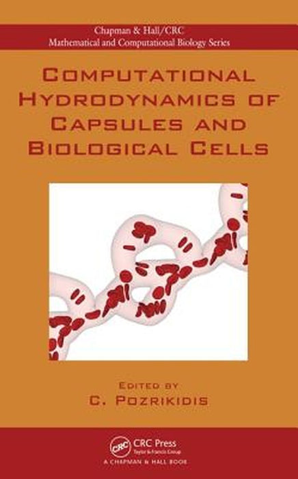 Computational Hydrodynamics Of Capsules And Biological Cells by Constantine Pozrikidis